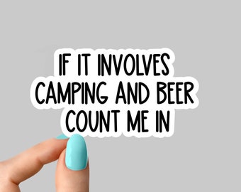 if it involves camping and beer count me in stickers, drinking camping stickers, beer camping laptop decals, camp tumbler sticker