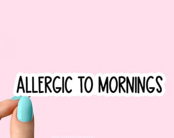 allergic to mornings nonsense stickers, funny stickers, funny laptop tired stickers, always tired stickers, tired decals for tumblers