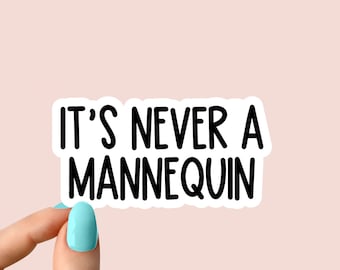 it's never a mannequin sticker, true crime podcasts stickers, funny stickers, crime laptop decal, crime tumbler stickers, crime water bottle