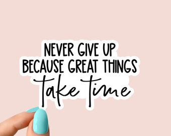 never give up because great things take time sticker, motivational workout Laptop Decals, inspirational for Water Bottles and Laptops