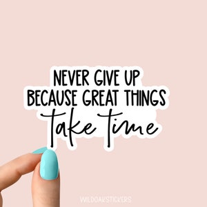 never give up because great things take time sticker, motivational workout Laptop Decals, inspirational for Water Bottles and Laptops