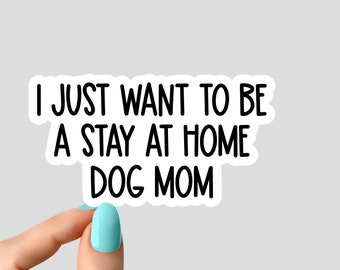 i just want to be a stay at home dog Sticker dog Laptop Decals, inspirational for Water Bottles and Laptops