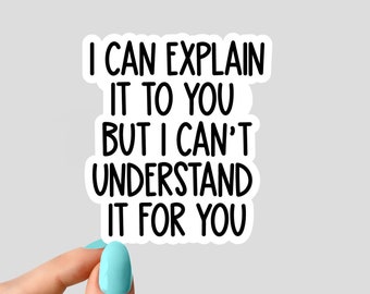 i can explain it to you but i cant understand it for you stickers, funny stickers, laptop decals, tumbler stickers