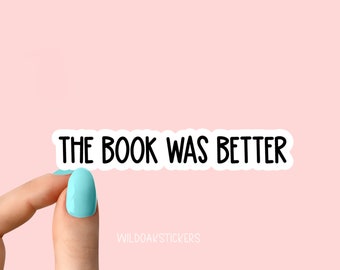 the book was better sticker, funny sticker, books laptop decals, books tumbler stickers, books water bottle sticker, book water bottle decal