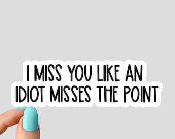 i miss you like a diot misss the point Aufkleber, lustige Aufkleber, Laptop Aufkleber, Wasserflasche Aufkleber, Becher Aufkleber