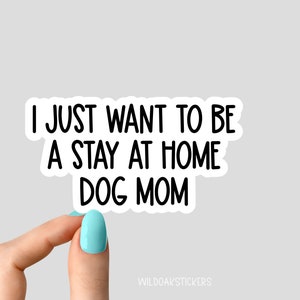 i just want to be a stay at home dog Sticker dog Laptop Decals, inspirational for Water Bottles and Laptops
