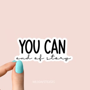 you can end of story Sticker, Motivationstraining Laptop Aufkleber, inspirierend