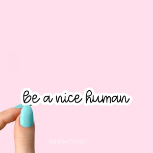 Be A Nice Human Adesivo Decalcomanie per laptop, ispirazione per bottiglie d'acqua e computer portatili, adesivi divertenti Tumbler, gentilezza essere gentile adesivi,