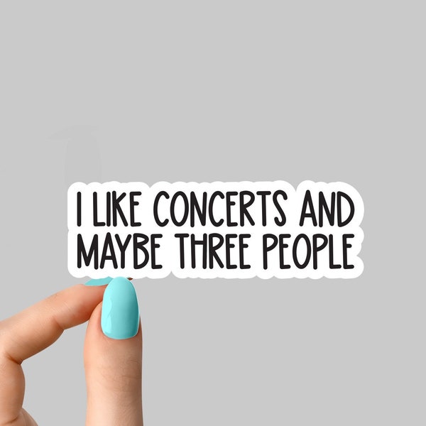 I like concerts and maybe three people stickers, funny concert stickers, laptop decals, tumbler stickers, water bottle sticker, water bottle