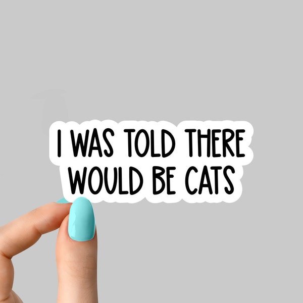 told there would be cats sticker, cat mom sticker, funny cat mom stickers, cat lover stickers,  tumbler stickers, water bottle sticker