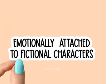 emotionally attached to fictional characters sticker funny laptop stickers, funny stickers, laptop decals, sarcastic sarcasm tumbler sticker