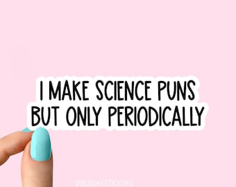 i make science puns but only periodically stickers, science stickers for laptop and tumbler decals, i love science stickers, biology sticker