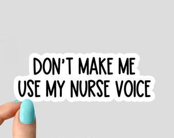 dont make me use my nurse voice sticker, Nursing Sticker, Nurse Stickers Laptop Decals, inspirational for Water Bottles and Laptops