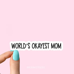 world's okayest mom sticker, mom stickers, mom funny laptop stickers, funny sticker, mom laptop decal, sarcastic sarcasm mom tumbler sticker