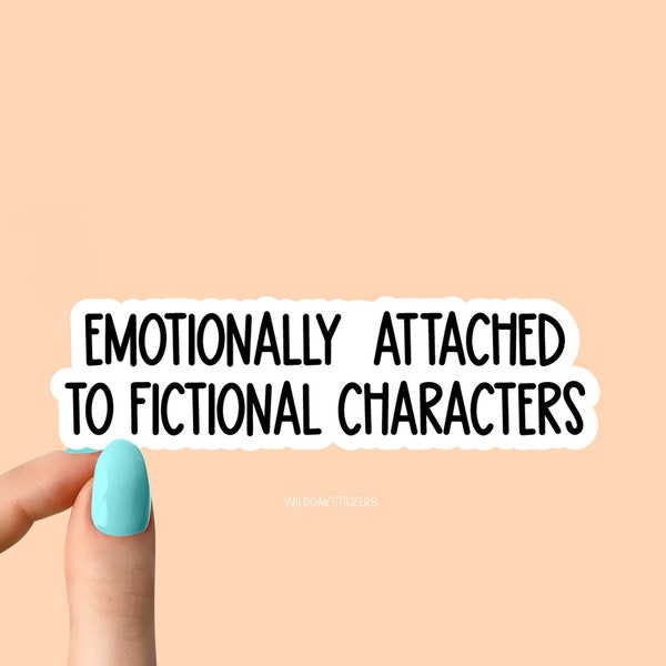 emotionally attached to fictional characters sticker funny laptop stickers, funny stickers, laptop decals, sarcastic sarcasm tumbler sticker