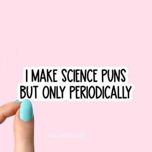 i make science puns but only periodically stickers, science stickers for laptop and tumbler decals, i love science stickers, biology sticker