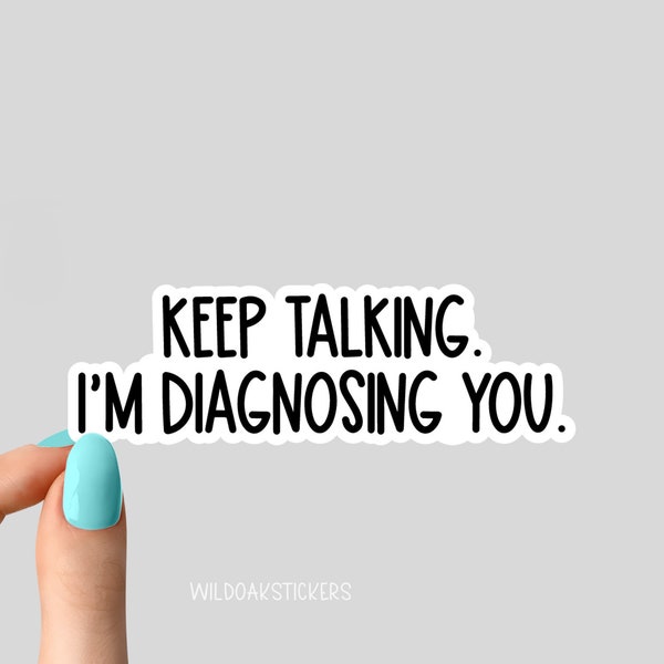 keep talking im diagnosing you sticker, psychology decals, psychology Laptop Decals, inspirational for Water Bottles and Laptops