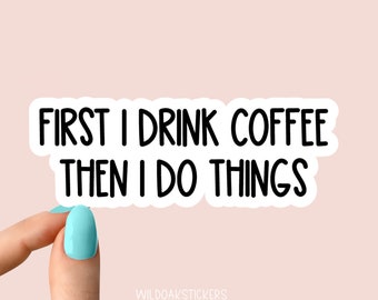first i do coffee then i do things sticker, funny coffee stickers, country music stickers, sarcastic stickers for laptop and tumbler decal