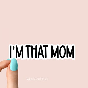 i&#39;m that mom sticker, mom stickers, mom funny laptop stickers, funny stickers, mom laptop decals, sarcastic sarcasm mom tumbler sticker
