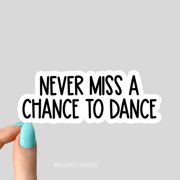 never miss a chance to dance sticker, motivational sticker, dance laptop, music tumbler sticker, water bottle sticker, water bottle