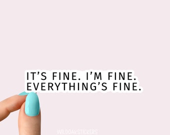 its fine im fine everythings fine sticker, its fine im fine funny stickers, sarcastic stickers, laptop stickers, water bottle stickers