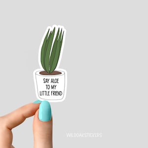 Sticker Say aloë tegen mijn kleine vriend, stickers voor potplanten, vetplanten, stickers voor planten, stickers voor planten laptopstickers, plantstickers