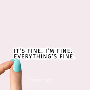 its fine im fine everythings fine sticker, its fine im fine funny stickers, sarcastic stickers, laptop stickers, water bottle stickers image 1