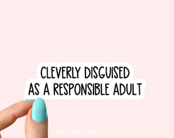 cleverly disguised as a responsible adult sticker funny sticker, laptop decals, tumbler stickers, water bottle sticker, water bottle decal
