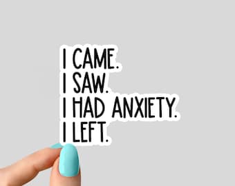 i came i saw i had anxiety i left sticker, funny introvert sticker, funny sticker, laptop decal, anxiety tumbler sticker, anxiety sticker