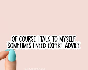 of course i talk to myself sometimes i need expert advice sticker, introvert decal, sarcastic stickers, Laptop Decal, inspirational