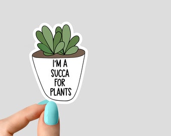 im a succa for plants sticker, succulent stickers, plant life stickers plant laptop sticker plant tumbler sticker plant water bottle sticker