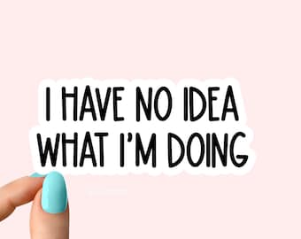 i have no idea what i'm doing sticker, funny stickers, laptop decals, tumbler stickers, sarcastic stickers, sarcasm water bottle sticker