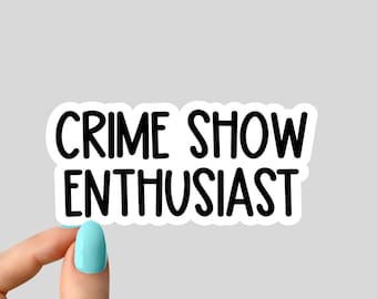 crime show enthusiast stickers, true crime podcasts stickers, funny stickers, crime laptop decals, crime tumbler stickers