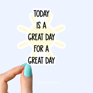 today is a great day for a great day sticker, sunshine sticker, laptop decals, tumbler stickers, water bottle sticker, water bottle decal