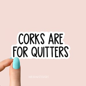 corks are for quitters sticker decal, funny stickers, laptop decals, wine tumbler sticker wine sticker water bottle sticker