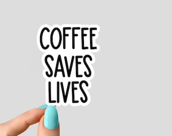 coffee saves lives sticker, funny coffee stickers, sarcasm stickers, sarcastic stickers for laptop and tumbler decals, sarcasm