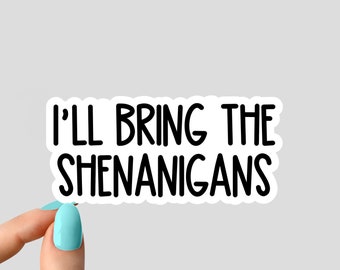 ill bring the shenanigans laptop stickers, funny stickers, sarcasm laptop decals, shenanigan tumbler sticker, water bottle sticker