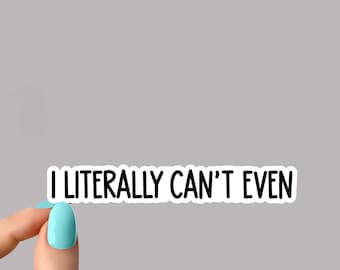 i literally can't even sticker, funny sticker, motivational laptop decals, motivation tumbler stickers, water bottle sticker, water bottle