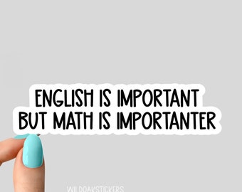 May include: White sticker with black text that reads "English is important but math is importanter".