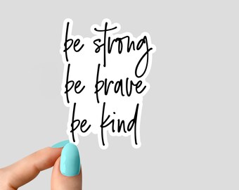 be strong be brave be kind sticker, motivational funny sticker, gym laptop decals, tumbler sticker, water bottle sticker, water bottle decal