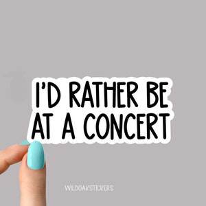 i'd rather be at a concert stickers, funny concert stickers, laptop decals, tumbler stickers, water bottle sticker, water bottle
