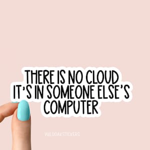 May include: White sticker with black text that reads "There is no cloud it's in someone else's computer".
