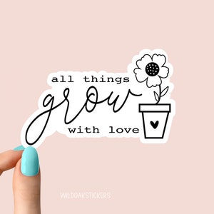 Toutes les choses poussent avec amour Sticker jardin Stickers motivants pour ordinateur portable, sticker bouteille d'eau pour inspirer et motiver