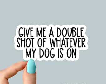 give me a double shot dog sticker, Rescue dog Sticker Laptop Decals, coffee inspirational for Water Bottles