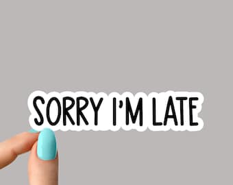 sorry i'm late sticker, late funny stickers, laptop decals, late tumbler stickers, water bottle sticker, water bottle decals,