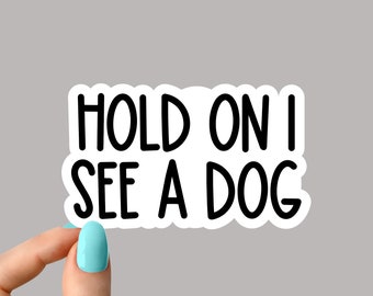 hold on i see a dog sticker, funny laptop stickers, funny stickers, laptop decal, dog stickers for tumbler, dog stickers, dog