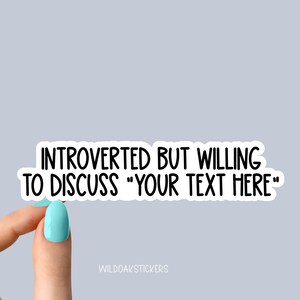 introverted but willing to discuss your text here stickers, custom stickers made by you, custom sticker, custom decal, custom sticker logo