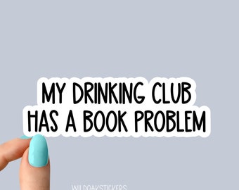 my drinking club has a book problem sticker, funny book club stickers, motivation laptop decals, motivational stickers, water bottle sticker