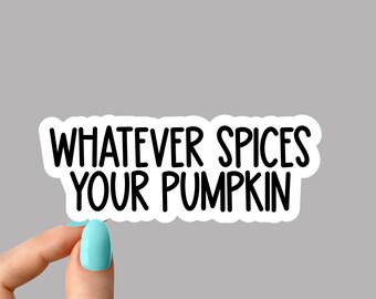 whatever spices your pumpkin stickers Laptop stickers, attitude funny stickers, attitude sarcasm laptop decal,