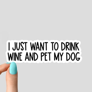 i just want to drink wine and pet my dog sticker dog Laptop Decals, inspirational for Water Bottles and Laptops